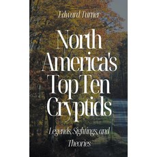 (영문도서) North America's Top Ten Cryptids: Legends Sightings and Theories Paperback, Oliver Lancaster, English, 9798223407454