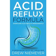 (영문도서) Acid Reflux Formula: Overcome Acid Reflux Permanently Paperback, Acid Reflux Formula Pty Ltd, English, 9780645222807