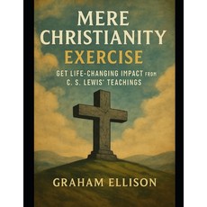 (영문도서)Mere Christianity Exercise: Get Life-Changing Impact from C. S. Lewis' Teachings Paperback, Independently Published, English, 9798273720480