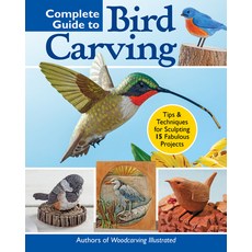 (영문도서) Complete Guide to Bird Carving: Learn to Whittle Power Carve Paint & Finish 15 Classic Proj... Paperback, Fox Chapel Publishing, English, 9781497102774