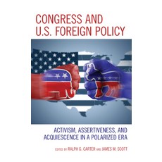(영문도서) Congress and U.S. Foreign Policy: Activism Assertiveness and Acquiescence in a Polarized Era Hardcover, Rowman & Littlefield Publis..., English, 9781538151228