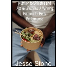(영문도서) Nutrition for Athletes and Active Lifestyles: A Winning Formula for Peak Performance Paperback, Independently Published, English, 9798864812792