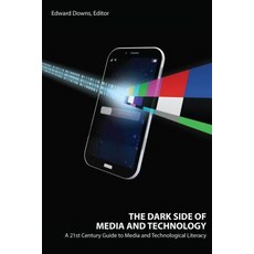 The Dark Side of Media and Technology; A 21st Century Guide to Media and Technological Literacy Paperback, Peter Lang Us, English, 9781433149009