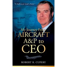 (영문도서) My Journey From Aircraft A&P to CEO Hardcover, Cupery Corporation D/B/A Ai..., English, 9798989241514