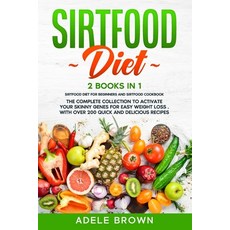 Sirtfood Diet: 2 BOOKS in 1 - SIRTFOOD DIET FOR BEGINNERS And SIRTFOOD DIET COOKBOOK. The Complete C... Paperback, Independently Published