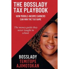 (영문도서)The Bosslady Tax Playbook: How Middle-Income Earners Can Win the Tax Game Paperback, Independently Published, English, 9798277653449