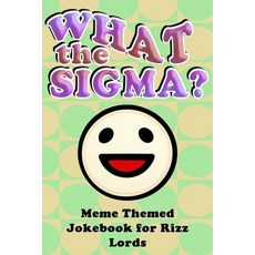 (영문도서) What the Sigma?: Meme Themed Jokebook for Rizz Lords Paperback, Independently Published, English, 9798332686801
