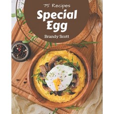 75 Special Egg Recipes: I Love Egg Cookbook! Paperback, Independently Published