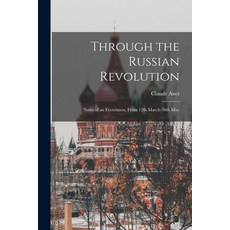 (영문도서) Through the Russian Revolution: Notes of an Eyewitness From 12th March-30th May Paperback, Legare Street Press, English, 9781016356046