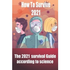 How to survive 2021 according to science: all the skills that you need to to survive a pandemic pla... Paperback, Independently Published, English, 9798684795220