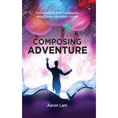 (영문도서) Composing Adventure (hardback): Conversations with Composers about Great Adventure Scores Hardcover, BearManor Media, English, 9781629337210