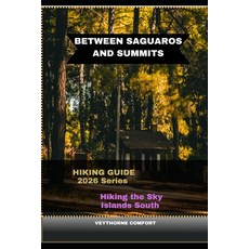 (영문도서)Between Saguaros and Summits: Hiking the Sky Islands South Paperback, Independently Published, English, 9798245335001