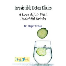 (영문도서) Irresistible detox elixirs: a love affair with healthful drinks Paperback, Heal Ur Body, English, 9789334078909