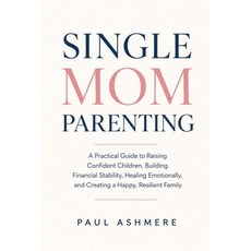 (영문도서)Single Mom Parenting: A Practical Guide to Raising Confident Children Building... Paperback, Independently Published, English, 9798184952031