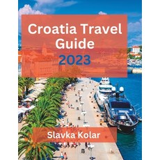 (영문도서) Croatia Travel Guide 2023: Discover Croatia's hidden gems Top travel destinations Food and ... Paperback, Independently Published, English, 9798390577134