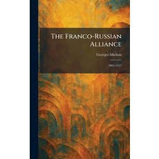 (영문도서)The Franco-Russian Alliance: 1891-1917 Hardcover, Tradd Street Press, English, 9781025665511 Tradd Street Press, English, 9781025665511