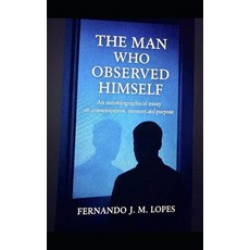 (영문도서)The Man Who Observed Himself: An autobiographical essay on consciousness memory... Paperback, Independently Published, English, 9798241014047