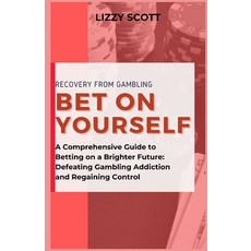 (영문도서) Bet on Yourself: "A Comprehensive Guide to Betting on a Brighter Future: Defeating Gambling A... Paperback, Independently Published, English, 9798866276448