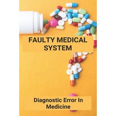 Faulty Medical System: Diagnostic Error In Medicine: Type 1 Error In Medicine Paperback, Independently Published, English, 9798746258021