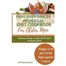 (영문도서) Prostrate Cancer Reversal Diet cookbook for Older Men: Delicious Eating to Fight and Prevent ... Paperback, Independently Published, English, 9798872876243