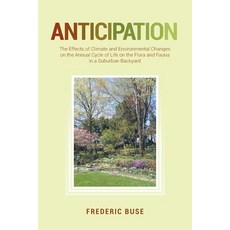 Anticipation: The Effects of Climate and Environmental Changes on the Annual Cycle of Life on the Fl... Paperback, Fulton Books, English, 9781649521491