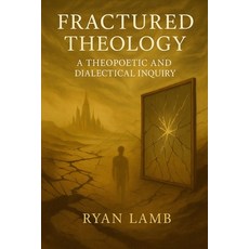 (영문도서)Fractured Theology: A Theopoetic and Dialectical Inquiry Paperback, Independently Published, English, 9798293371709