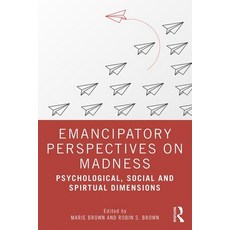 Emancipatory Perspectives on Madness: Psychological Social and Spiritual Dimensions Paperback, Routledge