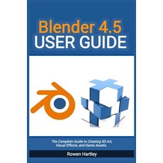 (영문도서)Blender 4.5 User guide: The Complete Guide to Creating 3D Art Visual Effects a... Paperback, Independently Published, English, 9798262694747