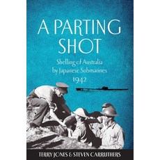 (영문도서)A Parting Shot: Shelling of Australia by Japanese Submarines 1942 Paperback, Steven Carruthers, English, 9781764220200
