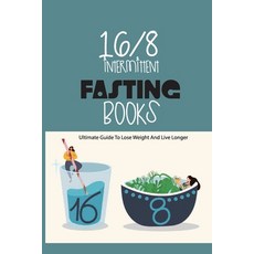16-8 Intermittent Fasting Books- Ultimate Guide To Lose Weight And Live Longer: Guide To Intermitten... Paperback, Independently Published, English, 9798579045713
