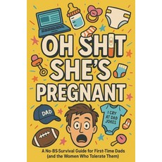 (영문도서)Oh She's Pregnant: A No-BS Survival Guide for First Time Dads (and the Wom... Paperback, Independently Published, English, 9798286172443