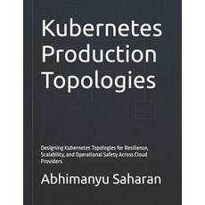 (英文圖書)Kubernetes Production Topologies: Designing Kubernetes Topologies for Resilience... 平裝版, Independently Published, 英文
