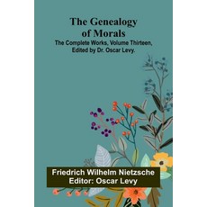 (영문도서)The Genealogy of Morals; The Complete Works Volume Thirteen edited by Dr. Osca... Paperback, Alpha Edition, English, 9789369872695