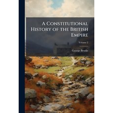 (영문도서)A Constitutional History of the British Empire: From the Accession of Charles I.... Paperback, Nabu Press, English, 9781145402508
