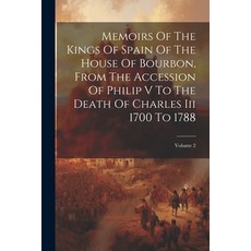 (영문도서) Memoirs Of The Kings Of Spain Of The House Of Bourbon From The Accession Of Philip V To The ... Paperback, Legare Street Press, English, 9781022550544
