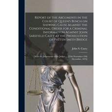 (영문도서) Report of the Arguments in the Court of Queen's Bench on Shewing Cause Against the Conditiona... Paperback, Legare Street Press, English, 9781013481758