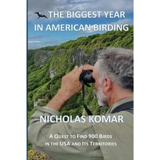 (영문도서)The Biggest Year in American Birding: A Quest to Find 900 Birds in the USA and I... Paperback, Bohannon Hall Press, English, 9781962995122