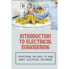 (영문도서) Introduction To Electrical Engineering: Everything You Need To Know About Electrical Designin... Paperback, Independently Published, English, 9798542962078