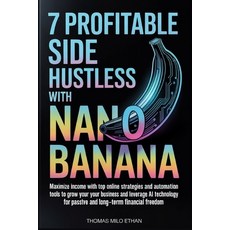 (영문도서)7 Profitable Side Hustles with Nano Banana: Maximize Income with Top Online Stra... Paperback, Independently Published, English, 9798267128452