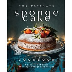 (영문도서) The Ultimate Sponge Cake Cookbook: A Collection of Sweet and Simple Sponge Cake Recipes Paperback, Independently Published, English, 9798879876406