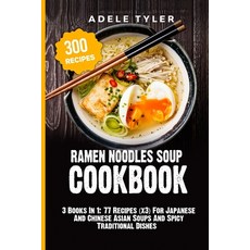 Ramen Noodles Soup Cookbook: 3 Books In 1: 77 Recipes (x3) For Japanese And Chinese Asian Soups And ... Paperback, Independently Published, English, 9798572900545