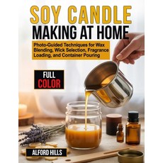 (영문도서)Soy Candle Making at Home: Photo-Guided Techniques for Wax Blending Wick Select... Paperback, Independently Published, English, 9798195547387 Independently Published, English, 9798195547387