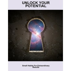 (영문도서)Unlock Your Potential: Small Habits For Extraordinary Results Paperback, Independently Published, English, 9798263805470