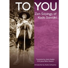 To You: Collected Sayings of Kodo Sawaki Paperback, Hohm Press, English, 9781942493709