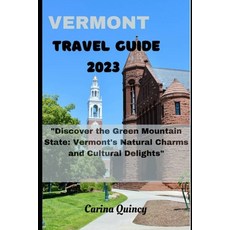 (영문도서) Vermont Travel Guide 2023: Discover the Green Mountain State: Vermont's Natural Charm and Del... Paperback, Independently Published, English, 9798860626737