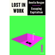 Lost in Work: Escaping Capitalism Paperback, Pluto Press (UK), English, 9780745340913