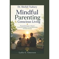 (영문도서)Dr. Shefali Tsabary: Mindful Parenting & Conscious Living - Practical Strategies... Paperback, Independently Published, English, 9798197592286
