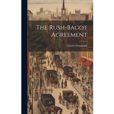 (영문도서) The Rush-Bagot Agreement Hardcover, Legare Street Press, English, 9781021152350