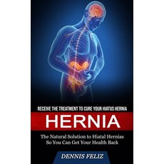 (영문도서) Hernia: Receive the Treatment to Cure Your Hiatus Hernia (The Natural Solution to Hiatal Hern... Paperback, Simon Dough, English, 9781774858691
