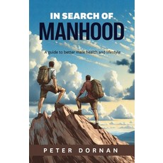 (영문도서) In Search of Manhood: A guide to better male health and lifestyle Paperback, Sid Harta Publishers, English, 9781922958815